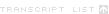 Transcript List