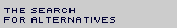 The Search for Alternatives