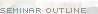 Seminar Outline