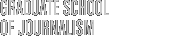 GRADUATE SCHOOL OF JOURNALISM