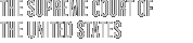THE SUPREME COURT OF THE UNITED STATES